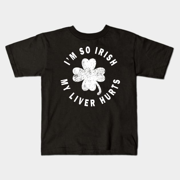 I'm so irish my liver hurts - Irish distressed Kids T-Shirt by CMDesign